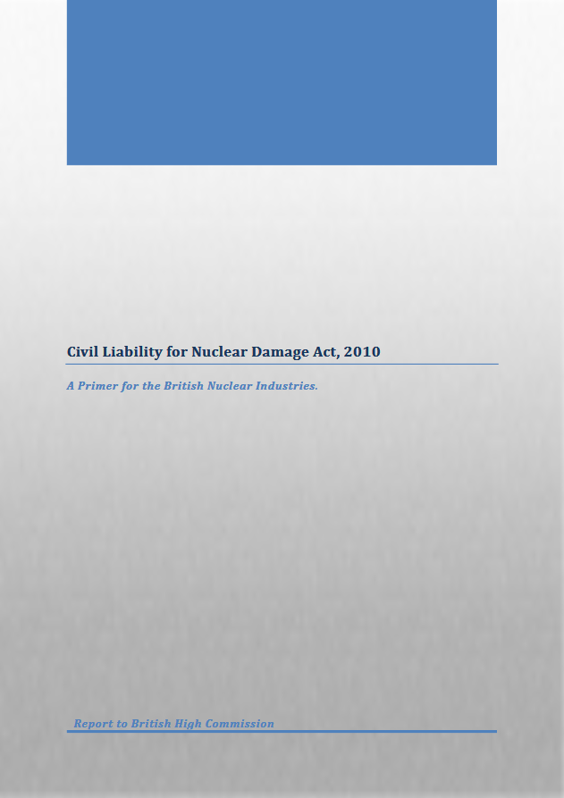 Civil Liability for Nuclear Damage Act, 2010 A Primer for the British Nuclear Industries